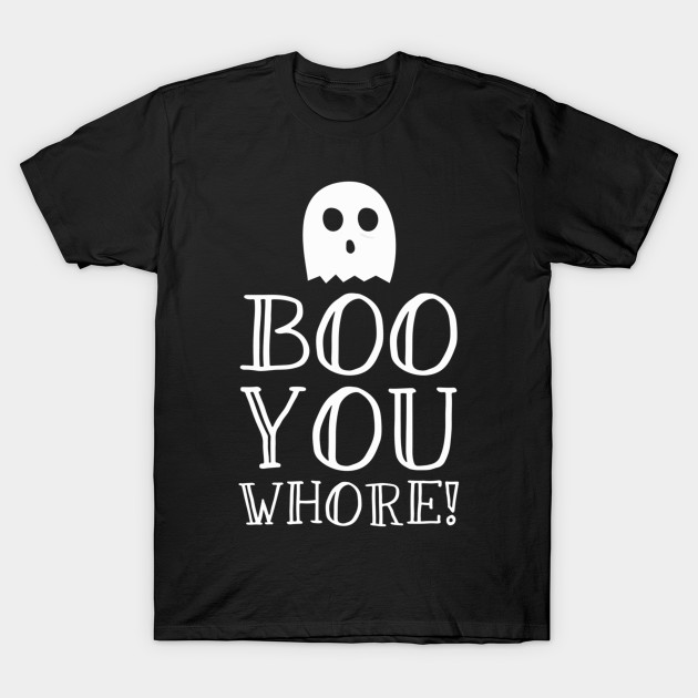 Boo You Whore T-Shirt-TOZ